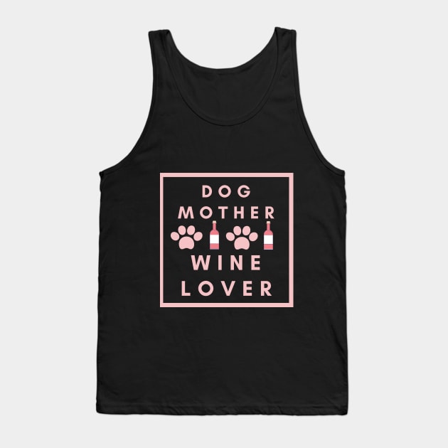 Dog Mother Wine Lover Design Tank Top by greygoodz